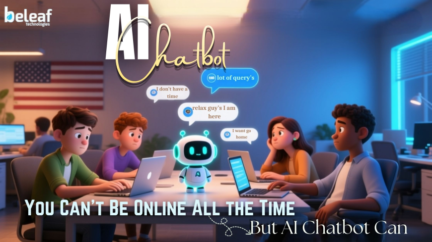 You Can’t Be Online 24/7 All the Time But AI Chatbot Development Can Be How