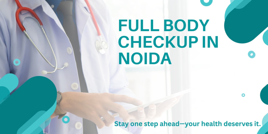 Full Body Checkup & Diagnostic Centre in noida