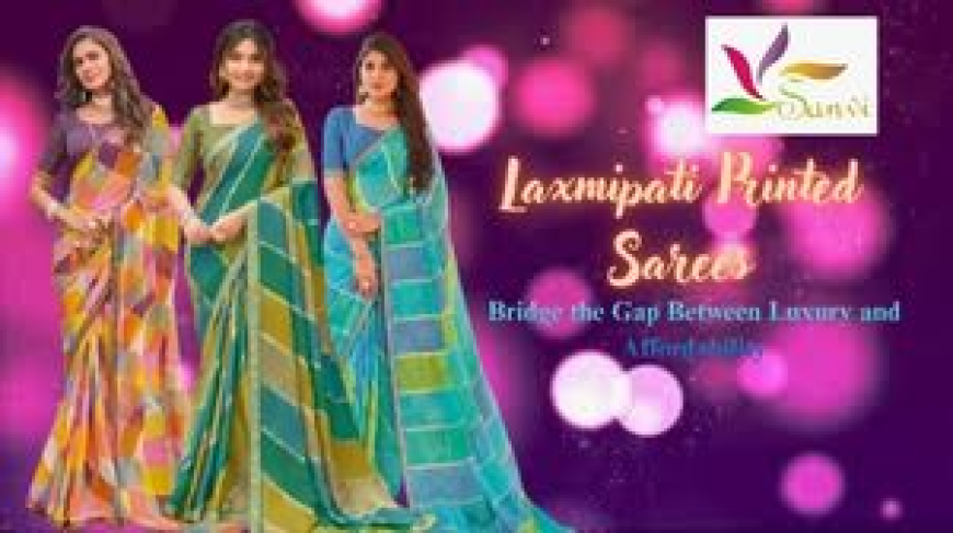 How Laxmipati Printed Sarees Bridge the Gap Between Luxury & Budget