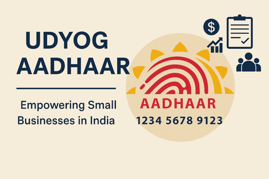 Udyog Aadhaar for Small Enterprises – Complete MSME Registration Guide, Benefits, Eligibility, and Process