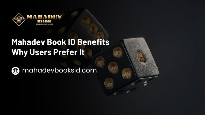 Mahadev Book ID Benefits – Why Users Prefer It