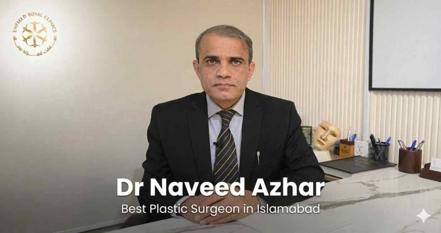 Best Plastic Surgeon in Islamabad - Dr Naveed Azhar