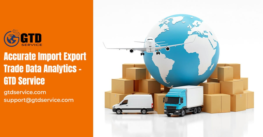 Accurate Import Export Trade Data Analytics – GTD Service