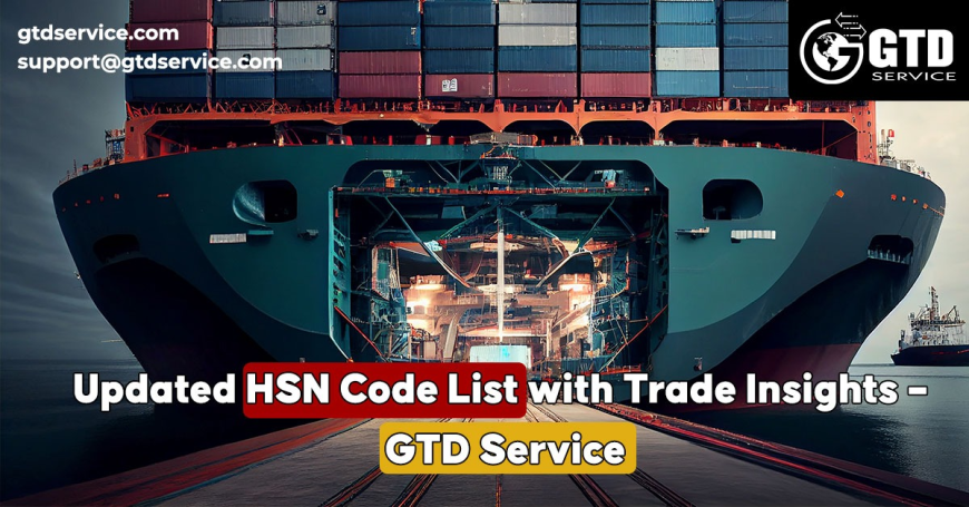 Updated HSN Code List with Trade Insights – GTD Service
