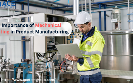 Importance of Mechanical Testing in Product Manufacturing