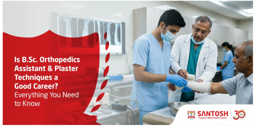 Is B.Sc Orthopedics Assistant & Plaster Techniques a Good Career?