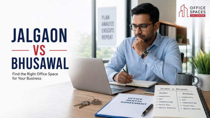 Jalgaon vs Bhusawal for Your Office: Two Very Different Reasons to Rent in North Maharashtra