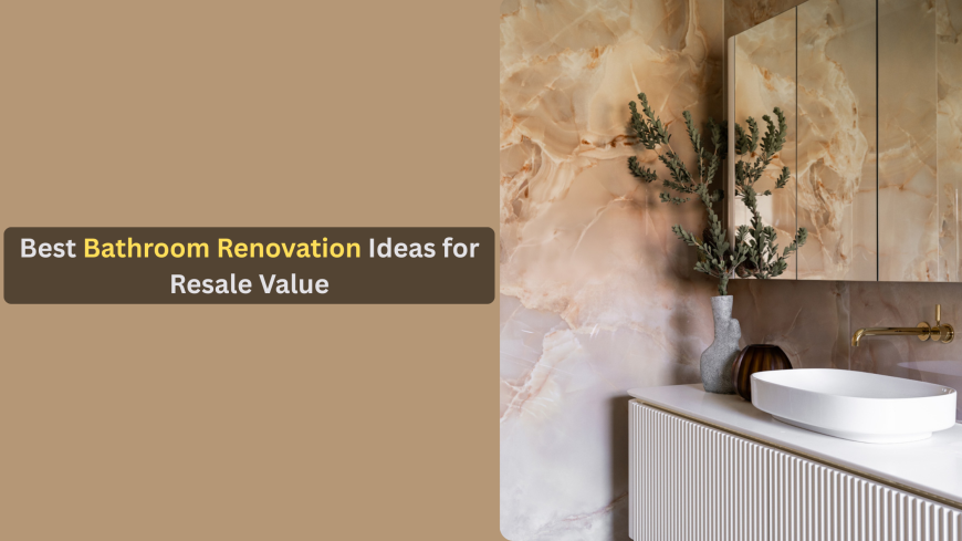 Best Bathroom Renovation Ideas for Resale Value