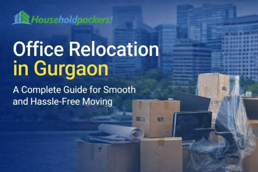 Office Relocation in Gurgaon – Professional and Hassle-Free Shifting Services