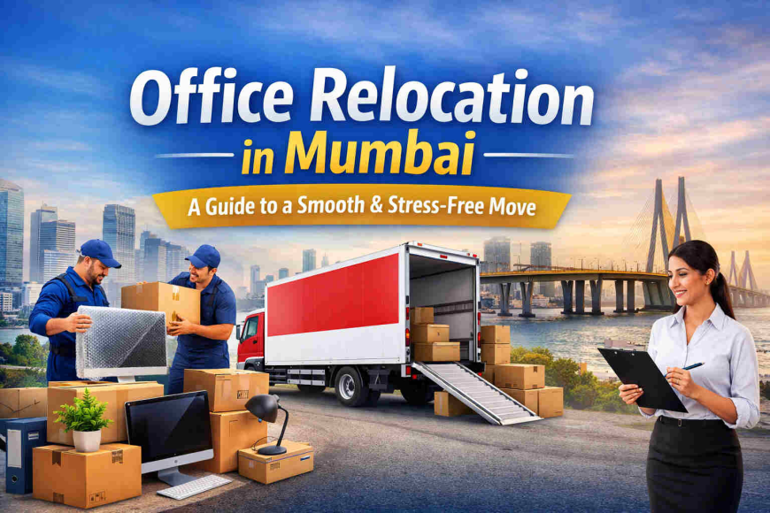 Office Relocation in Mumbai – Professional and Stress-Free Office Shifting Services