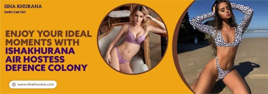 The Complete Guide to Defence Colony Escorts: Services, Selection, and Safety