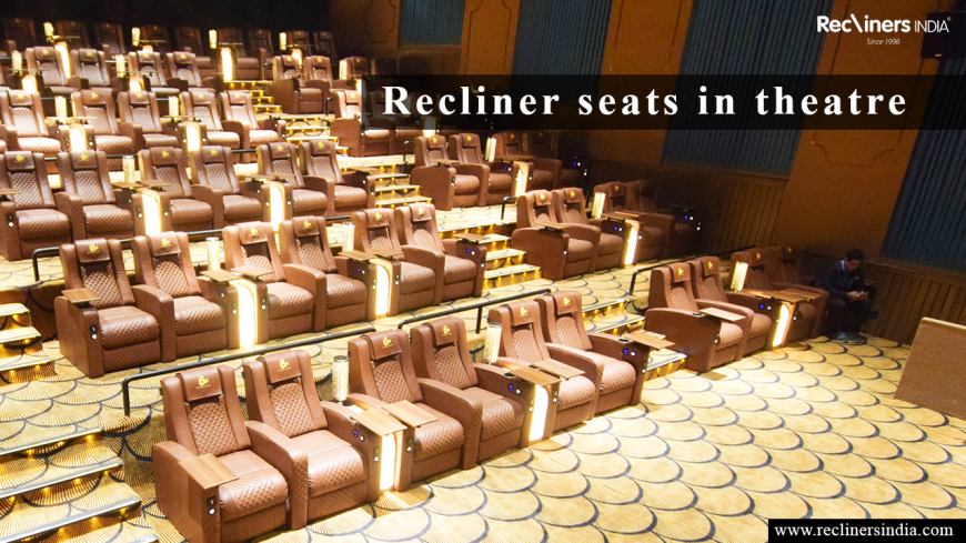 The Rise of Recliner Seats in Theatre: How Luxury Seating is Transforming Modern Cinemas in 2026