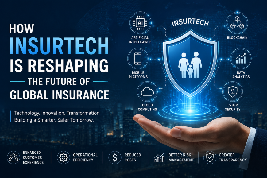 How Is InsurTech Reshaping the Future of Global Insurance?