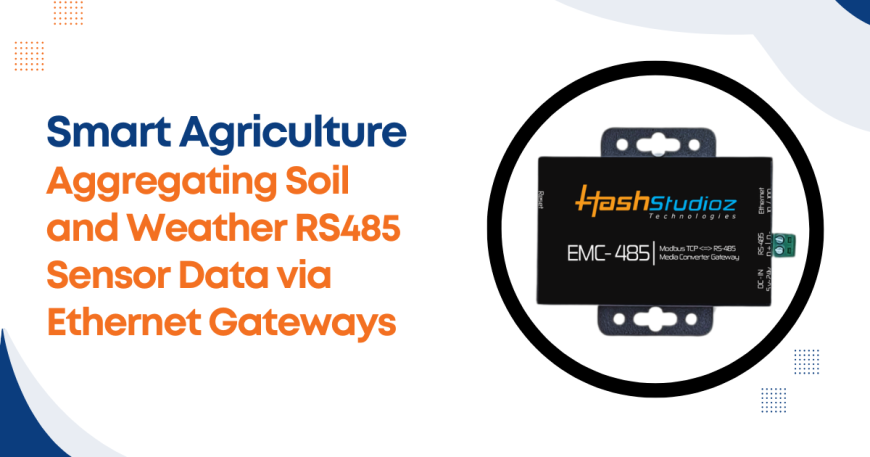 Smart Agriculture: Aggregating Soil and Weather RS485 Sensor Data via Ethernet Gateways