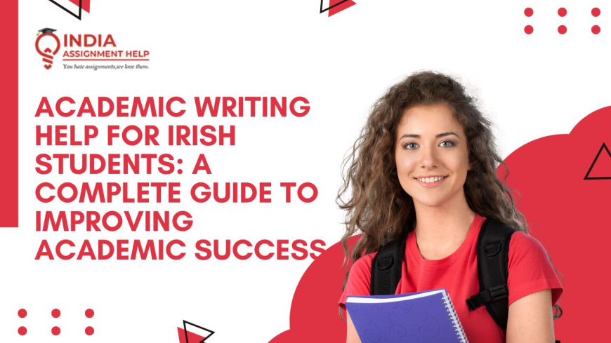 Academic Writing Help for Irish Students: A Complete Guide to Improving Academic Success