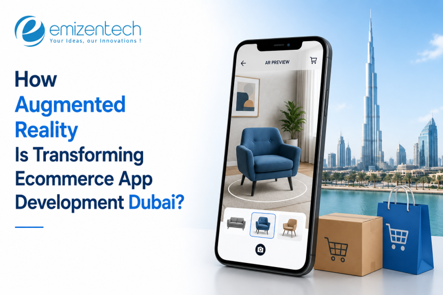 How Augmented Reality Is Transforming Ecommerce App Development Dubai?