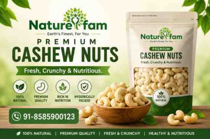 •  Naturefam Delicious Cashew Nuts – Fresh, Crunchy & Healthy