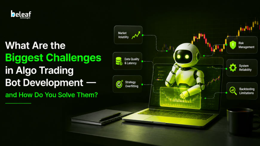 What Are the Biggest Challenges in Algo Trading Bot Development and How Do You Solve Them?
