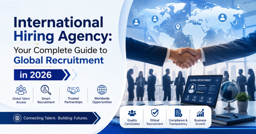 International Hiring Agency: Your Complete Guide to Global Recruitment in 2026