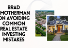 Brad Smotherman on Avoiding Common Real Estate Investing Mistakes