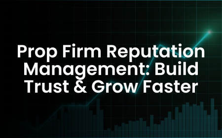 Prop Firm Reputation Management: Build Trust & Grow Faster