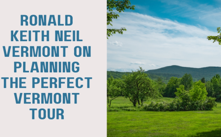 Ronald Keith Neil Vermont on Planning the Perfect Vermont Tour