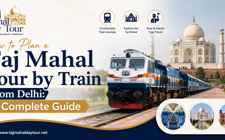 How to Plan a Taj Mahal Tour by Train from Delhi: A Complete Guide