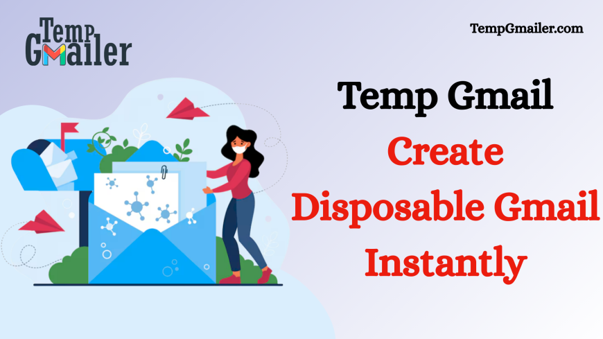 Temp Gmail for Instant Temporary Email and Secure Online Signups