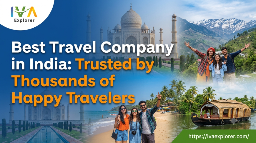 Best Travel Company in India: Trusted by Thousands of Happy Travelers