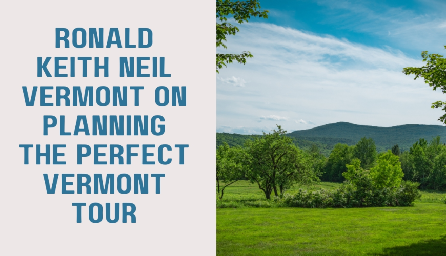 Ronald Keith Neil Vermont on Planning the Perfect Vermont Tour