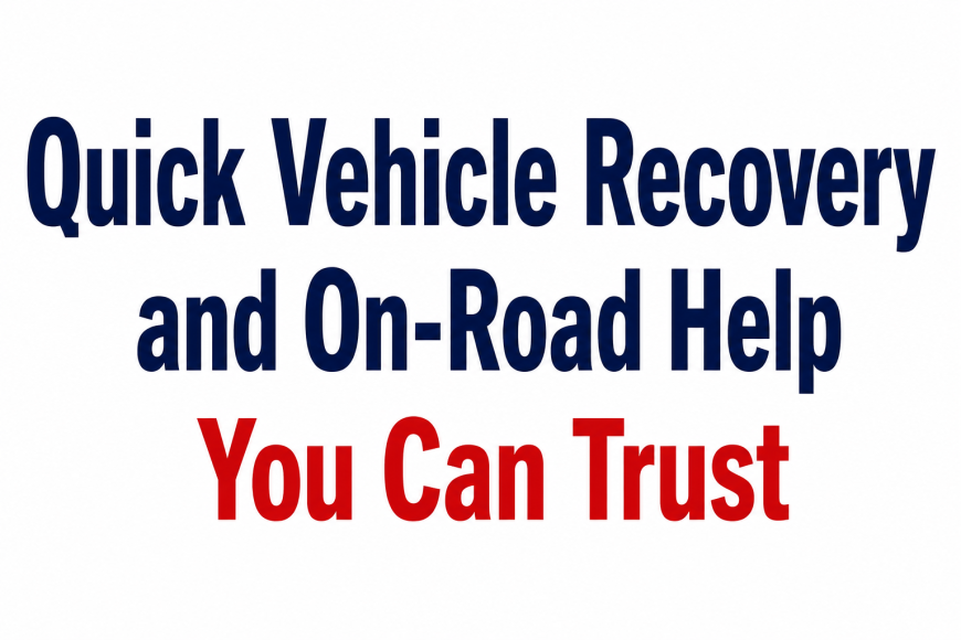 Quick Vehicle Recovery and On-Road Help You Can Trust
