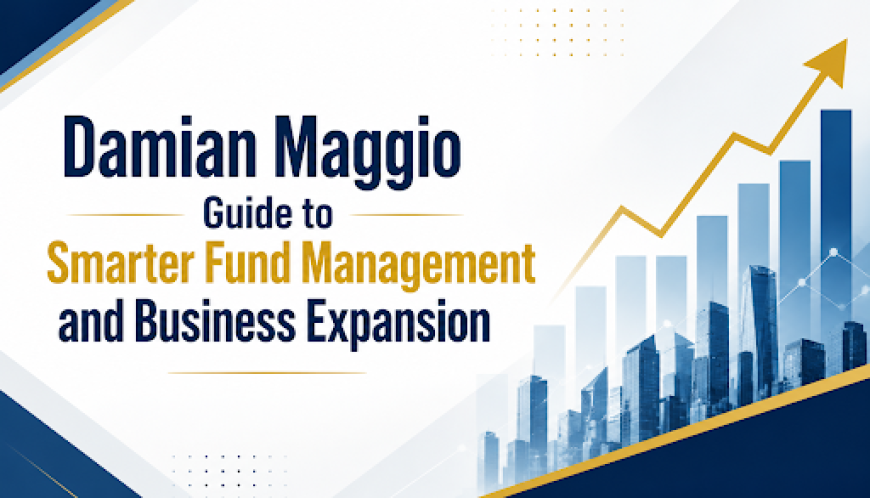 Damian Maggio Guide to Smarter Fund Management and Business Expansion