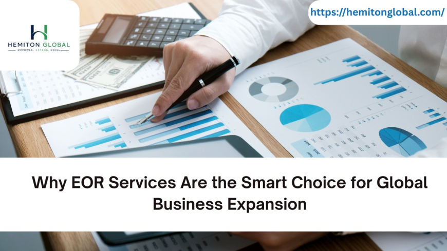 Why EOR Services Are the Smart Choice for Global Business Expansion