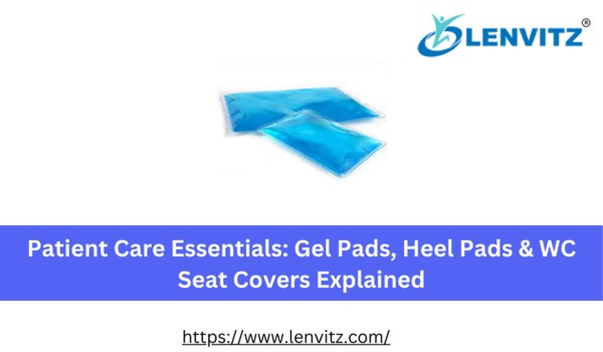 Patient Care Essentials: Gel Pads, Heel Pads & WC Seat Covers Explained