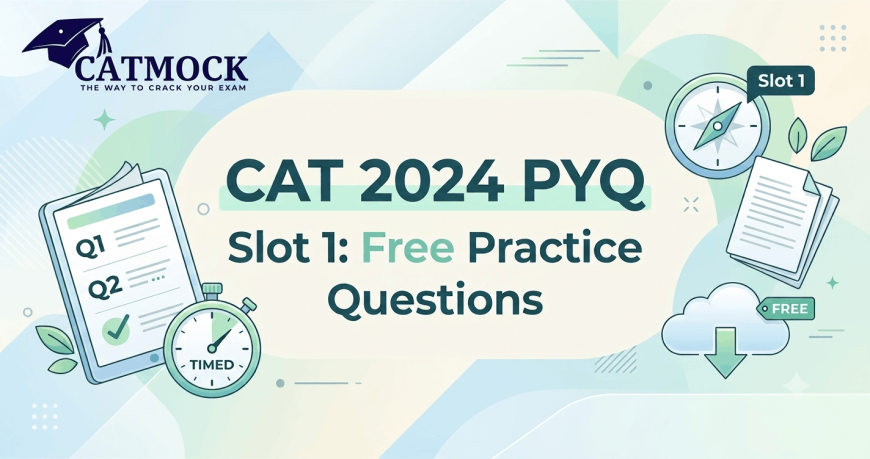 CAT 2024 PYQ Slot 1: Free Practice Questions