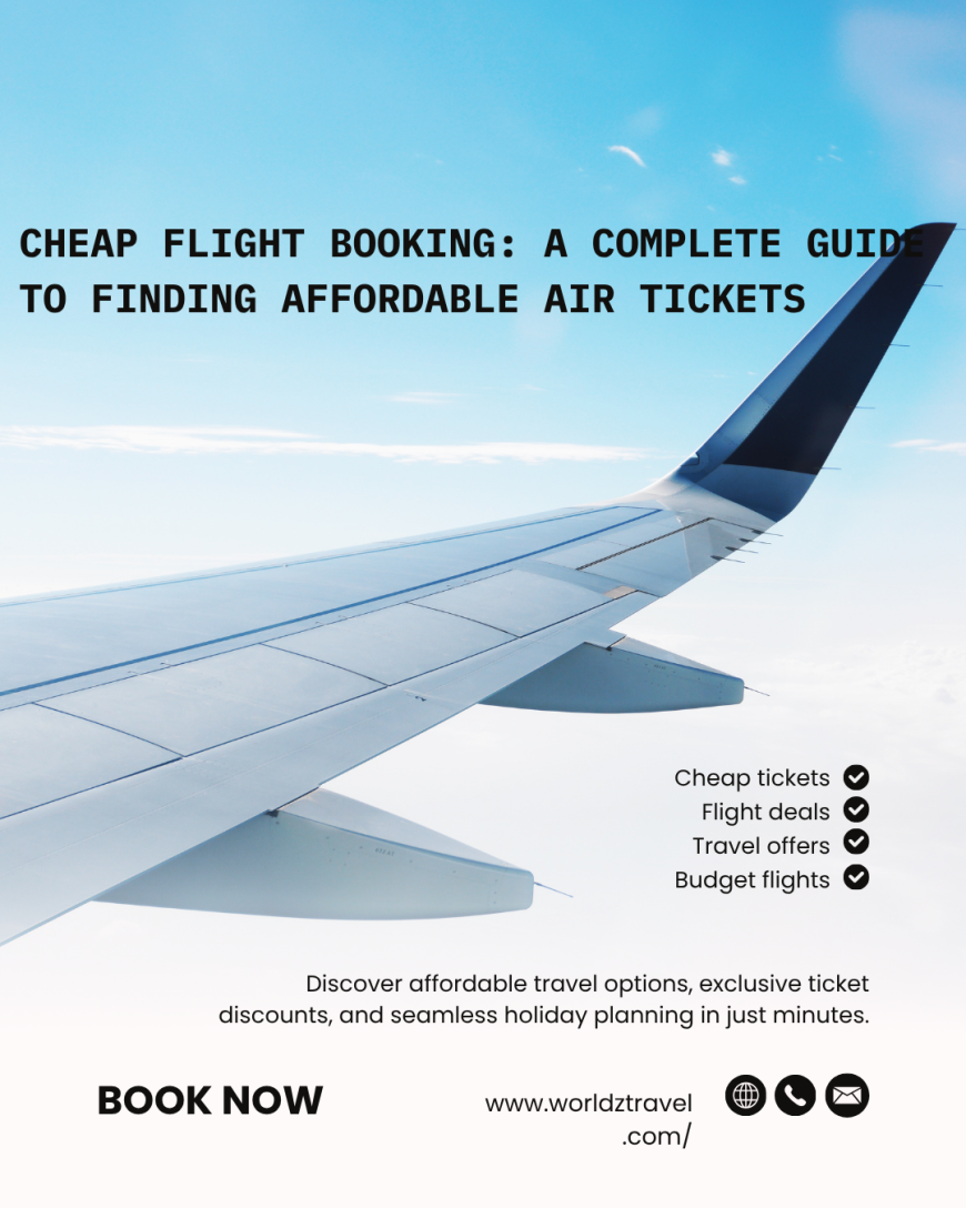 Cheap Flight Booking: A Complete Guide to Finding Affordable Air Tickets