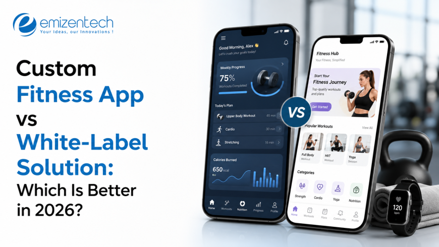 Custom Fitness App vs White-Label Solution: Which Is Better in 2026?