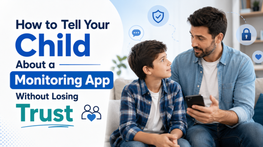 How to Tell Your Child About a Monitoring App Without Losing Trust