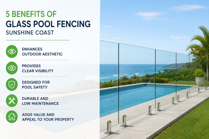 5 Benefits of Installing Glass Pool Fencing on the Sunshine Coast | Clearview Innovations
