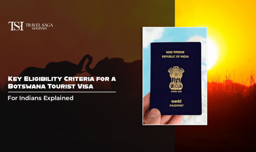 Key Eligibility Criteria for a Botswana Tourist Visa for Indians Explained