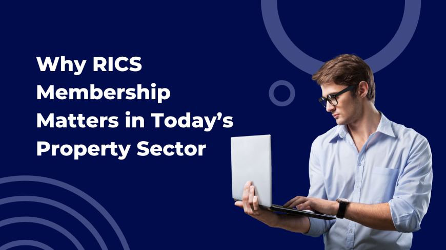 Why RICS Membership Matters in Today’s Property Sector