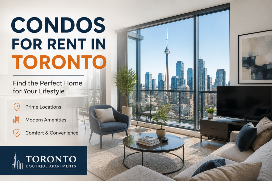 Condos for Rent in Toronto: Find the Perfect Home for Your Lifestyle