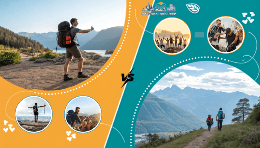 How to Decide which a Better Way to Travel Solo Travel Vs Group Travel