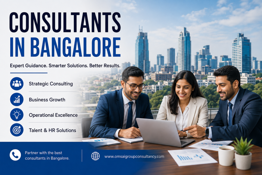 Consultants in Bangalore - Your go-to Guide on Selecting the Best Consultancy for Your Business