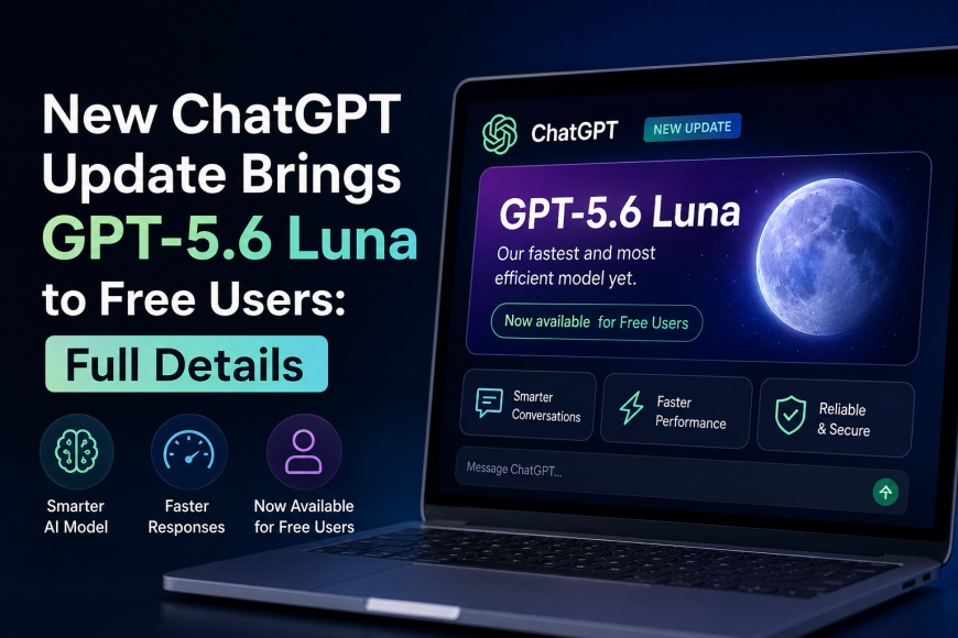 New ChatGPT Update Brings GPT-5.6 Luna to Free Users: Full Details