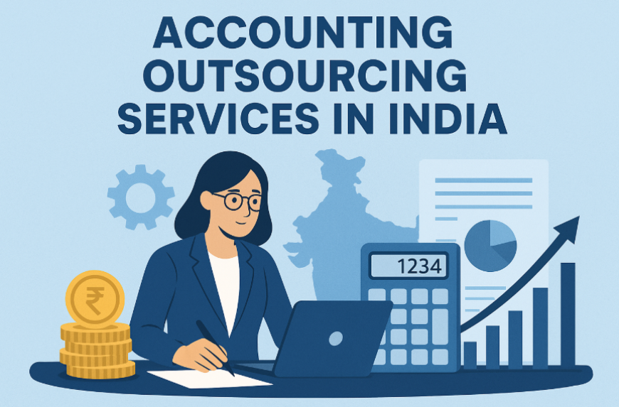 Accounting Outsourcing Services in India: What U.S. Businesses Should Know