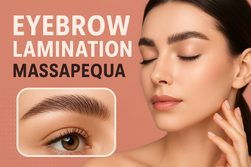 Where to Get Professional Eyebrow Lamination in Massapequa