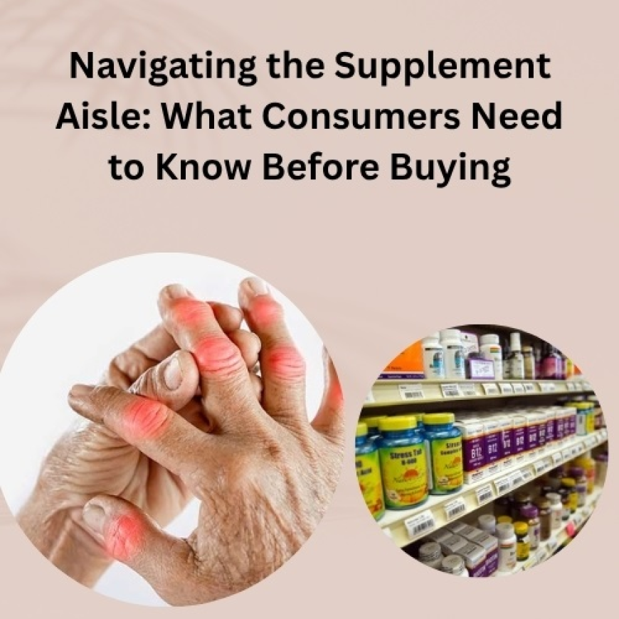Navigating the Supplement Aisle: What Consumers Need to Know Before Buying