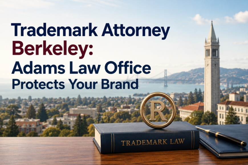 Trademark Attorney Berkeley: How Adams Law Office Helps California Brands Stay Protected