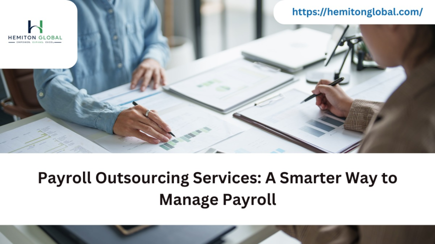 Payroll Outsourcing Services: A Smarter Way to Manage Payroll